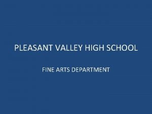 PLEASANT VALLEY HIGH SCHOOL FINE ARTS DEPARTMENT FINE