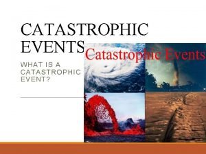 Catastrophic event Catastrophic event
