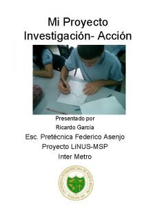 Mi Proyecto Investigacin Accin Presentado por Ricardo Garca