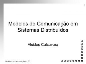 1 Modelos de Comunicao em Sistemas Distribudos Alcides