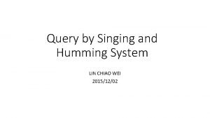 Query by Singing and Humming System LIN CHIAO