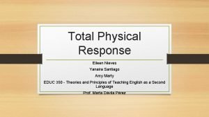 Total Physical Response Eileen Nieves Yanaira Santiago Amy