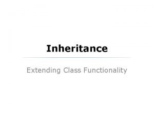 Inheritance Extending Class Functionality Polymorphism Review Earlier in