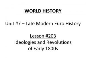WORLD HISTORY Unit 7 Late Modern Euro History