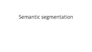 Semantic segmentation Semantic segmentation using convolutional networks w