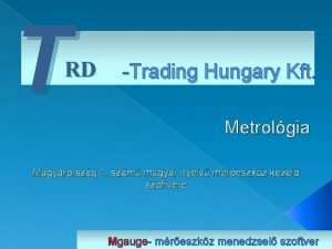 T RD Trading Hungary Kft Metrolgia Magyarorszg 1