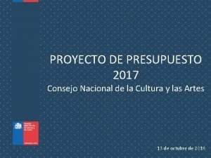 PROYECTO DE PRESUPUESTO 2017 Consejo Nacional de la