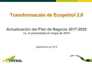 Transformacin de Ecopetrol 2 0 Actualizacin del Plan