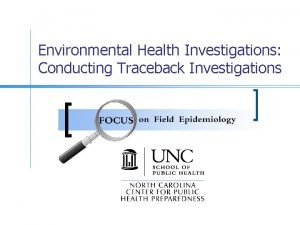 Environmental Health Investigations Conducting Traceback Investigations Goals n