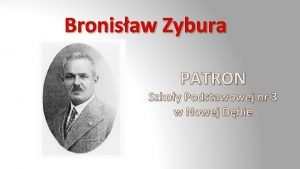 Bronisaw Zybura PATRON Szkoy Podstawowej nr 3 w