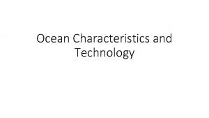 Ocean Characteristics and Technology Salinity Salinity the total