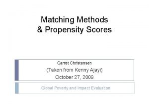 Matching Methods Propensity Scores Garret Christensen Taken from