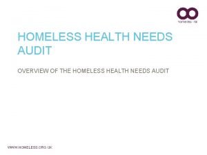 HOMELESS HEALTH NEEDS AUDIT OVERVIEW OF THE HOMELESS