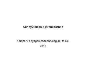 Knnyfmek a jrmiparban Korszer anyagok s technolgik M