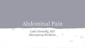 Abdominal Pain Luke Donnelly MD Emergency Medicine Objectives