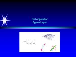 Del operator Egenskaper Deloperator Definisjon Notasjon Deloperator Deloperator