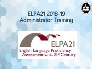 ELPA 21 2018 19 Administrator Training ELPA 21