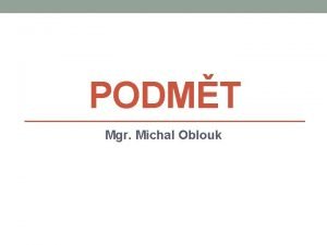 PODMT Mgr Michal Oblouk PODMT zkladn vtn len