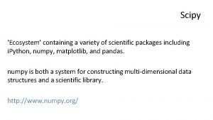 Scipy Ecosystem containing a variety of scientific packages