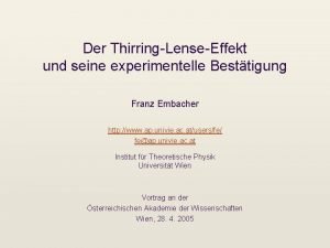 Der ThirringLenseEffekt und seine experimentelle Besttigung Franz Embacher