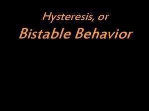 Hysteresis or Bistable Behavior The Ubiquity of Oscillating