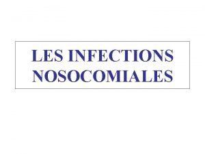 LES INFECTIONS NOSOCOMIALES IINTRODUCTION Les infections nosocomiales constituent