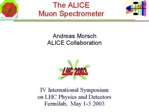 The ALICE Muon Spectrometer Andreas Morsch ALICE Collaboration