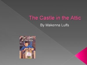 The Castle in the Attic By Makenna Lulfs