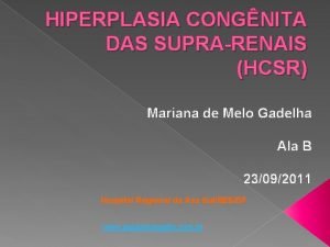 HIPERPLASIA CONGNITA DAS SUPRARENAIS HCSR Mariana de Melo