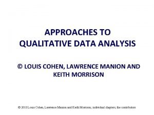 APPROACHES TO QUALITATIVE DATA ANALYSIS LOUIS COHEN LAWRENCE