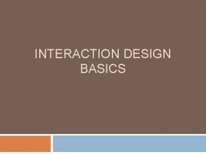 INTERACTION DESIGN BASICS Outline Design The design process