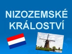 NIZOZEMSK KRLOSTV Geografick daje Poloha Zpadn Evropa Nizozemsk