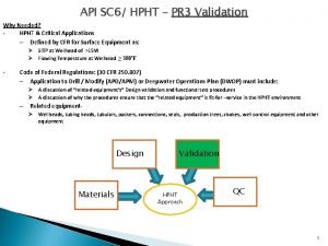 API SC 6 HPHT PR 3 Validation Why