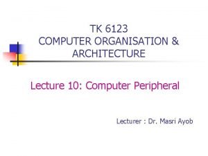 TK 6123 COMPUTER ORGANISATION ARCHITECTURE Lecture 10 Computer