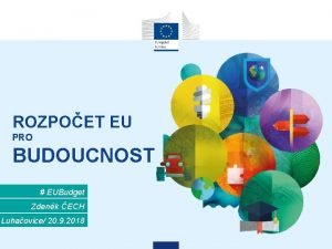 ROZPOET EU PRO BUDOUCNOST EUBudget Zdenk ECH Luhaovice