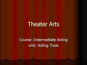 Theater Arts Course Intermediate Acting Unit Acting Tools