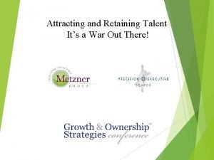 Attracting and Retaining Talent Its a War Out