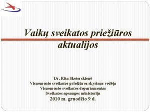 Vaik sveikatos prieiros aktualijos Dr Rita Sketerskien Visuomens