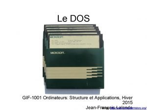 Le DOS GIF1001 Ordinateurs Structure et Applications Hiver