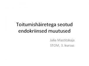 Toitumishiretega seotud endokriinsed muutused Julia Mastitskaja STOM 3