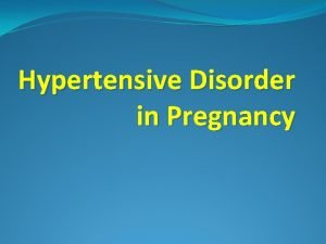 Hypertensive Disorder in Pregnancy Classifications I Pregnancy induced