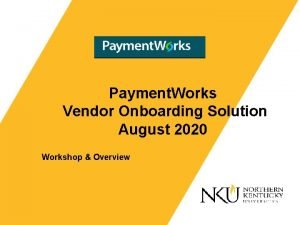 Payment Works Vendor Onboarding Solution August 2020 Workshop