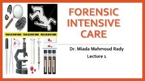 FORENSIC INTENSIVE CARE Dr Miada Mahmoud Rady Lecture