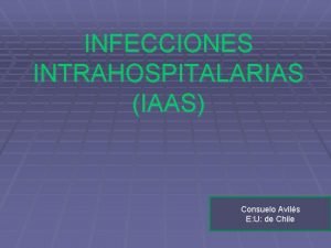 INFECCIONES INTRAHOSPITALARIAS IAAS Consuelo Avils E U de