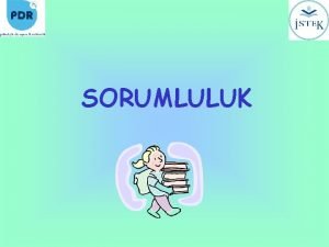 SORUMLULUK SUNUM AKII Sorumluluun tanm Sorumluluk sahibi bireylerin