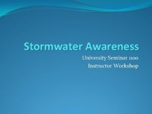 Stormwater Awareness University Seminar 1100 Instructor Workshop Stormwater