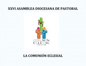 XXVI ASAMBLEA DIOCESANA DE PASTORAL LA COMUNIN ECLESIAL