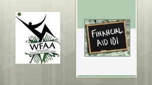 Financial Aid Process Types of Aid GOAL Demystify