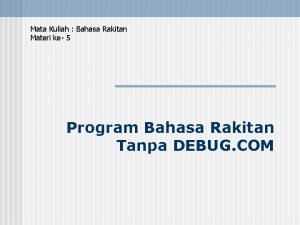 Mata Kuliah Bahasa Rakitan Materi ke 5 Program