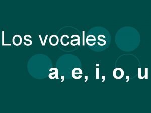 Los vocales a e i o u Los